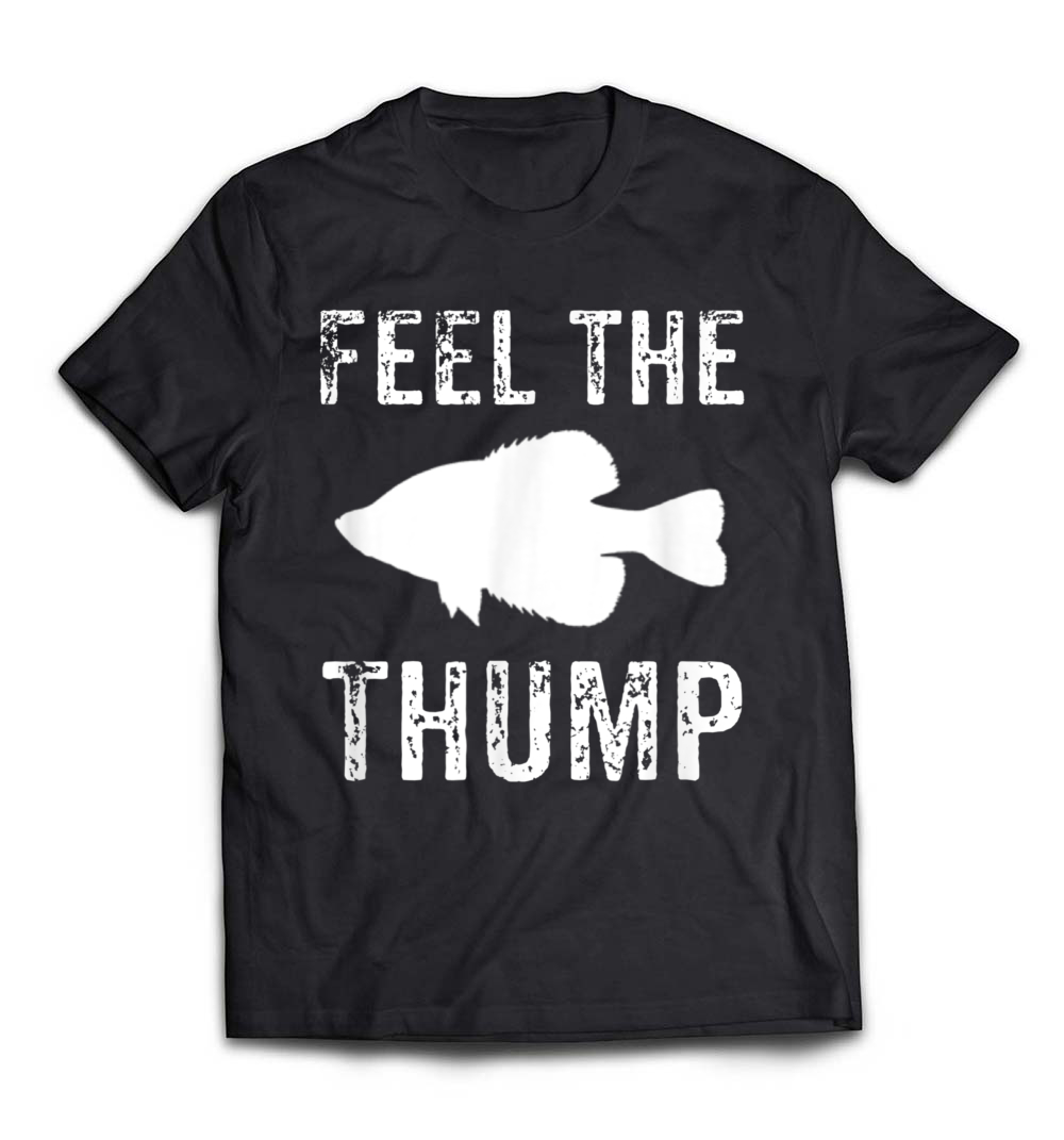 Feel The Thump Crappie Fishing T-Shirt: Celebrate Your Passion for Fishing